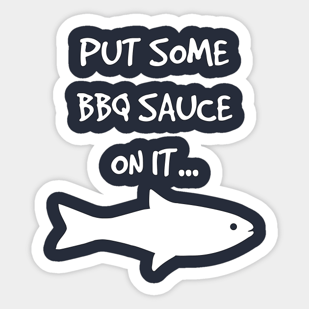 Put Some BBQ Sauce on it Fish Grilling Grillmaster Sticker by rayrayray90